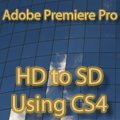 All  - Adobe Premiere Pro - HD to SD Using Premiere Pro CS4