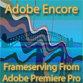All  - Adobe Encore - Frameserving from Adobe Premiere Pro
