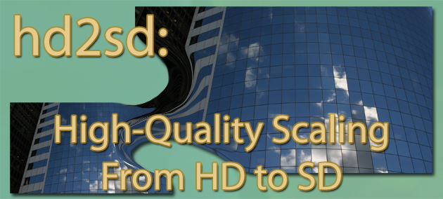 hd2sd - High Quality Scaling From HD to SD